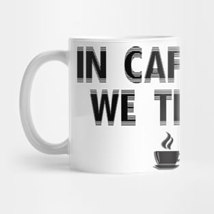 In Caffeine We Trust Mug